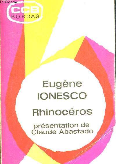 RHINOCEROS. PRESENTATION DE CLAUDE ABASTADO. AVEC UNE NOTICE SUR LA VIE DE IONESCO. UNE INTRODUCTION A SON OEUVRE. UNE ETUDE METHODIQUE DE RHINOCEROS. DES NOTES DES QUESTIONS DES JUGEMENTS ET DES THEMES DE REFLEXION.