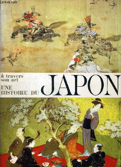 UNE HISTOIRE DU JAPON A TRAVERS SON ART. INTRODUCTION A L HISTOIRE DU JAPON PAR MARIUS B. JANSEN. INTRODUCTION A L ART DU JAPON PAR NAGATAKE ASANO