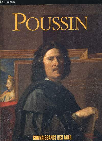 CONNAISSANCE DES ARTS HORS SERIE. POUSSIN. L EXPOSITION / CHRONOLOGIE / L OEUVRE EN QUESTION / POUSSIN PEINTRE PHILOSOPHE PEINTRE RELIGIEUX / LA PEINTURE DANS TOUS SES ETATS / PORTRAITS DE POUSSIN PEINTRE / NICOLAS POUSSIN DESSINATEUR