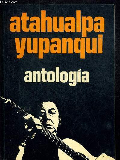 ANTOLOGIA DE SUS CANCIONES POEMAS Y PROSAS POETICAS REALIZADA Y PROLOGADA POR ULYSES PETIT DE MURAT. OUVRAGE EN ESPAGNOL