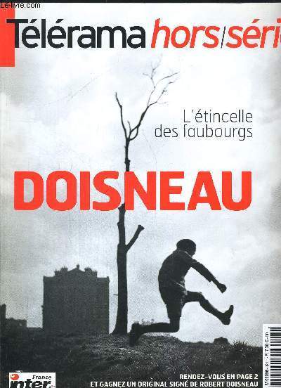 TELERAMA HORS SERIE MARS 2004. L ETINCELLE DES FAUBOURGS DOISNEAU. LE PAPILLON DE BANLIEUE / NOSTALGIQUE REFRACTAIRE / LA TACATACATAC TACTIQUE DE L ORPHELIN / A NOUS LA LIBERTE / COMPOSITION BUISSONNIERE / A NOUS LA LIBERTE