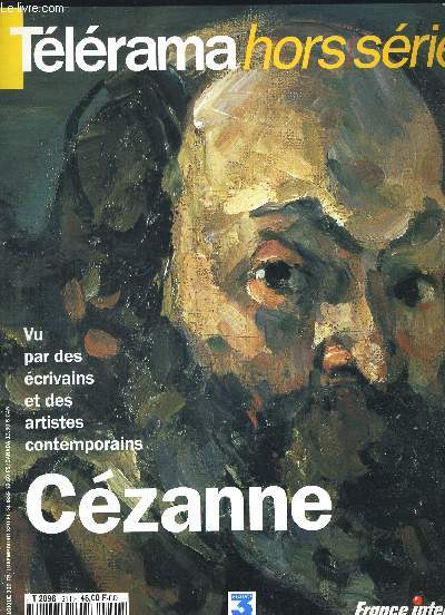 TELERAMA HORS SERIE SEPTEMBRE 1995. CEZANNE VU PAR DES ECRIVAINS ET DES ARTISTES CONTEMPORAINS / LES AUTOPORTRAITS / LES BAIGNEUSES / LE PAYSAGE / LA NATURE MORTE