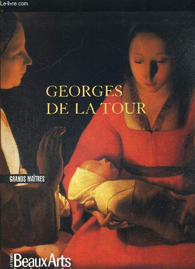 BEAUX ARTS MAGAZINE HORS SERIE N148 .GEORGES DE LA TOUR. SEIGNEUR ET PEINTRE EN LORRAINE / L ESPACE DE LA PEINTURE / LA TOUR A L ECOLE DU CARAVAGE / L EXPRESSION DE LA FOI / DANS LE SECRET DU DETAIL / L OEUVRE PEINT