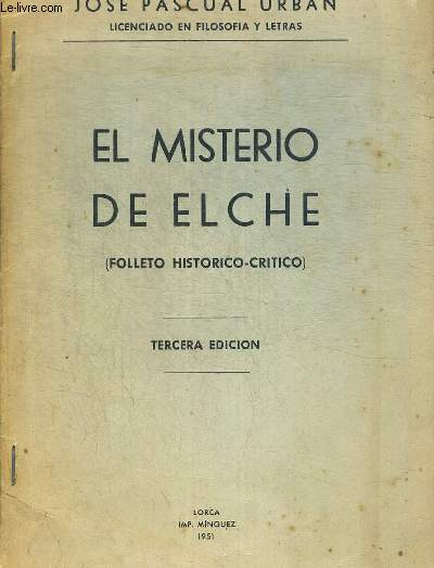 EL MISTERIO DE ELCHE (FOLLETO HISTORICO CRITICO). TRECERA EDICION. OUVRAGE EN ESPAGNOL