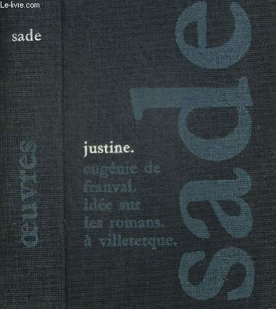 OEUVRES. JUSTINE OU LES MALHEURS DE LA VERTU / DIALOGUE ENTRE UN PRETRE ET UN MORIBOND / EUGENIE DE FRANVAL / IDEE SUR LES ROMANS / L AUTEUR D UN CRIMES DE L AMOUR A VILLETERQUE FOLLICULAIRE.