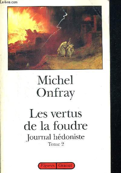 JOURNAL HEDONISTE EN 2 VOLUMES. TOME 1 LE DESIR D ETRE UN VOLCAN. TOME 2 LES VERTUES DE LA FOUDRE.