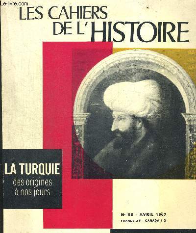 LES CAHIERS DE L HISTOIRE. LA TURQUIE DES ORIGINES A NOS JOURS. N65. AVRIL 1967. LE MUFLE DE L ASIE / LA TURQUIE AVANT LES TURCS / LES TURCS AVANT LA TURQUIE / LA TURQUIE ET LES TURCS / LES TURCS ET L EUROPE