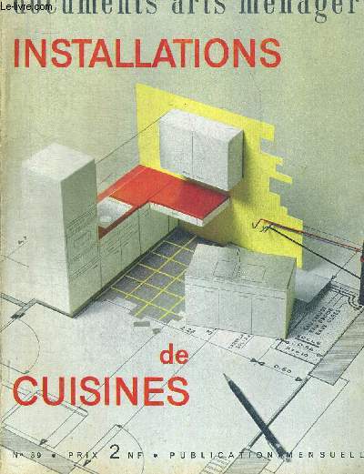 DOCUMENTS ARTS MENAGERS. INSTALLATIONS DE CUSINES N39. JANVIER 1963. LA PLACE DE LA CUISINE DANS LA MAISON / LES FONCTIONS DANS LA CUISINE / LES MATERIELS D EQUIPEMENT / LE PLAN DE LA CUISINE / MARQUES ET INSTALLATEURS DE CUISINE / FILM D UNE INSTALLATIO