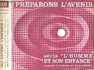 PREPARONS L AVENIR N32. NOVEMBRE 1970. SERIE L HOMME ET SON ENFANCE PRESENTEE ET COMPOSEE PAR HAROLD PORTNOY. COMMENT SAISIR LA PAROLE QUI EXPRIME L ENFANCE.