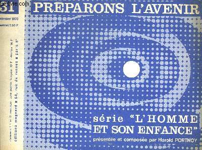 PREPARONS L AVENIR N31. SEPTEMBRE 1970. SERIE L HOMME ET SON ENFANCE PRESENTEE ET COMPOSEE PAR HAROLD PORTNOY. ENTRE LA RAISON ET LE DESIR