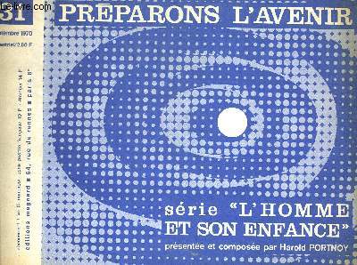 PREPARONS L AVENIR N31. SEPTEMBRE 1970. SERIE L HOMME ET SON ENFANCE PRESENTEE ET COMPOSEE PAR HAROLD PORTNOY. ENTRE LA RAISON ET LE DESIR