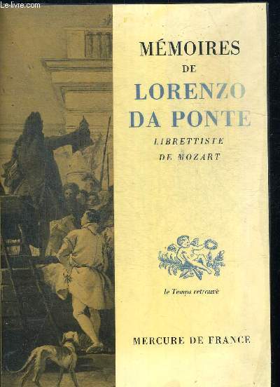 MEMOIRES DE LORENZO DA PONTE. LIBRETTISTE DE MOZART. PREFACE DE DOMINIQUE FERNANDEZ. TRADUCTION DE M.C.D. DE LA CHAVANNE REVUE ET COMPLETEE