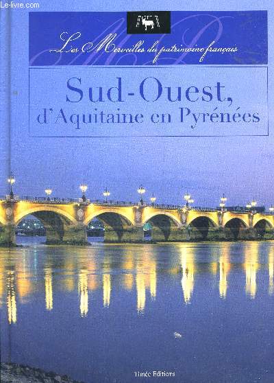 SUD OUEST D AQUITAINE EN PYRENEES. LES MERVEILLES DU PATRIMOINE FRANCAIS