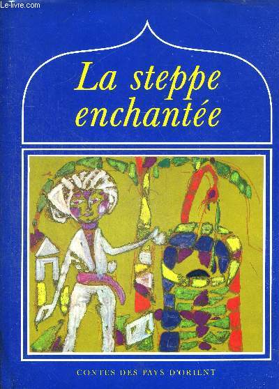 LA STEPPE ENCHANTEE. CONTES DES PAYS D ORIENT. ILLUSTRATIONS DE MILOSLAV TROUP