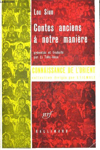 CONTES ANCIENS A NOTRE MANIERE. PRESENTES ET TRADUITS PAR LI TCHE HOUA. CONNAISSANCE DE L ORIENT COLLECTION DIRIGEE PAR ETIEMBLE