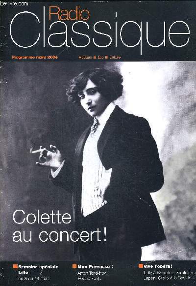 RADIO CLASSIQUE PROGRAMME MARS 2004. COLETTE AU CONCERT / SEMAINE SPECIALE LILLE DU 8 AU 14 MARS / MON PARNASSE ANTON TCHEKHOV ROLAND PETIT / VIVE L OPERA LULLY A BRUXELLES - FALSTAFF AU JAPON - OTELLIO A LA BASTILLE. INCOMPLET