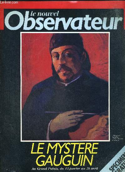 LE NOUVEL OBSERVATEUR. LE MYSTERE GAUGUIN AU GRAND PALAIS DU 13 JANVIER AU 24 AVRIL.GAUGUIN EST IL GENIAL / ENTRE CEZANNE ET MATISSE / LE CHEMIN DU CHRIST JAUNE / GAUGUIN AGENT PUBLICITAIRE