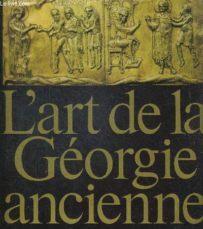 L ART DE LA GEORGIE ANCIENNE. PHOTOGRAPHIES ROLF SCHRADE