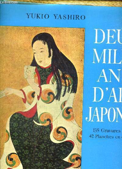 DEUX MILLE ANS D ART JAPONAIS. 135 GRAVURES EN NOIR - 42 PLANCHES EN COULEURS. TEXTE EN FRANCAIS DE JUDITH COTTE