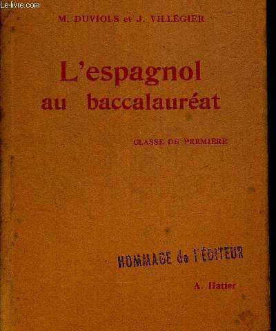 L ESPAGNOL AU BACCALAUREAT CLASSE DE PREMIERE. VERSIONS ET QUESTIONS EXERCICES ET THEMES. OUVRAGE EN ESPAGNOL AVEC NOTES ET TRADUCTION EN FRANCAIS