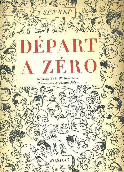 DEPART A ZERO. NAISSANCE DE LA IVe REPUBLIQUE. COMMENTAIRE DE JACQUES ROBERT