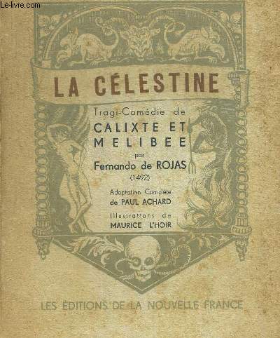 LA CELESTINE. LA TRAGI COMEDIE DE CALIXTE ET MELIBEE. ADAPTATION COMPLETE DE PAUL ACHARD. ILLUSTRATIONS DE MAURICE L HOIR