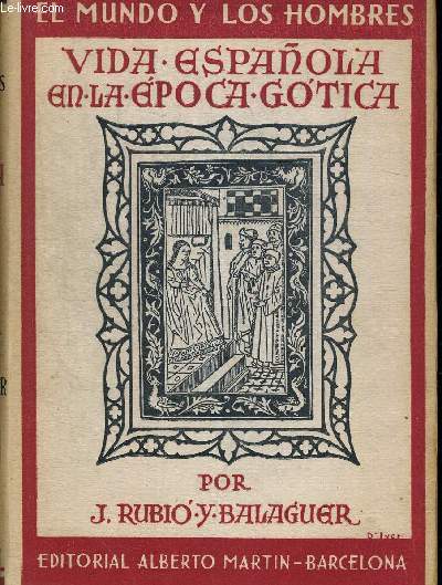 VIDA ESPANOLA EN LA EPOCA GOTICA. ENSAYO DE INTERPRETACION DE TEXTOS Y DOCUMENTOS LITERARIOS. EL MUNDO Y LOS HOMBRES. OUVRAGE EN ESPAGNOL