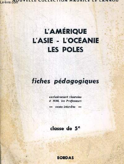 L AMERIQUE - L ASIE - L OCEANIE - LES POLES. FICHES PEDAGOGIQUES EXCLUSIVEMENT RESERVEES A MM. LES PROFESSEURS. CLASSE DE 5ieme