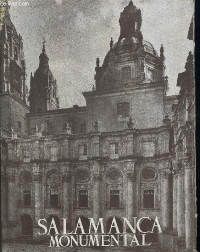 SALAMANCA MONUMENTAL. LOS MONUMENTOS CARDINALES DE ESPANA. OUVRAGE EN ESPAGNOL