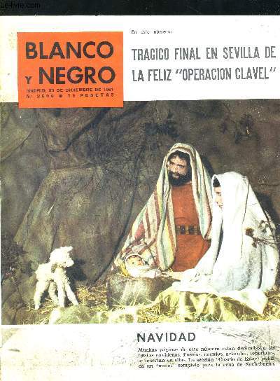 BLANCO Y NEGRO. 23 DE DICIEMBRE DE 1961. N2590. TRAGICO FINAL EN SEVILLA DE LA FELIZ OPERACION CLAVEL / EL REY PABLO DE GRECIA HA CUMPLIO SESENTA ANOS / COMO NACEN LAS FUGURAS QUE EVOCAN A JESUS / NAZARETH Y SU GRUTA DE LA ANUNCIACION.OUVRAGE EN ESPAGNOL