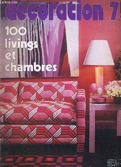 DECORATION 75 N10. 100 LIVINGS ET CHAMBRES. ENTRETENIR LES AMTERIAUX D AUJOURD HUI / ILS BATTENT ILS BROSSENT ILS ASPIRENT / LINVINGS A IDEES / BIEN CHOISIR UNE MOQUETTE / LES DECORATEURS EN COULEURS / DES LITS SANS AVOIR L AIR / COINS REPAS