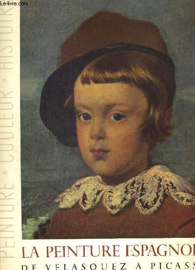 LA PEINTURE ESPAGNOLE DE VELASQUEZ A PICASSO. PEINTURE COULEUR HISTOIRE. COLLECTION ETABLIE ET DIRIGEE PAR ALBERT SKIRA .