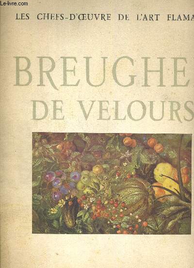 BREUGHEL DE VELOURS. LES CHEFS D OEUVRE DE L ART FLAMAND