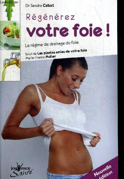 REGENEREZ VOTRE FOIE. LE REGIME DE DRAINAGE DU FOIE. SUIVI DE LES PLANTES AMIES DE VOTRE FOIE. MARIE FRANCE MULLER