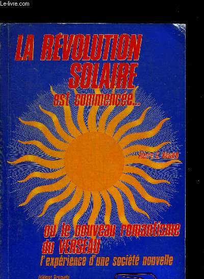 LA REVOLUTION SOLAIRE EST COMMENCEE...OU LE NOUVEAU ROMANTISME DU VERSEAU. L EXPERIENCE D UNE SOCIETE NOUVELLE