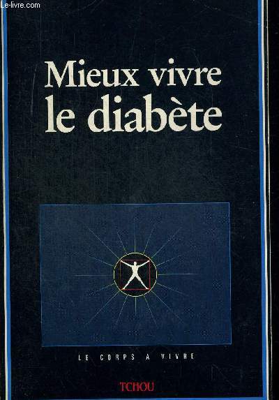 MIEUX VIVRE LE DIABETE. LE CORPS A VIVRE.