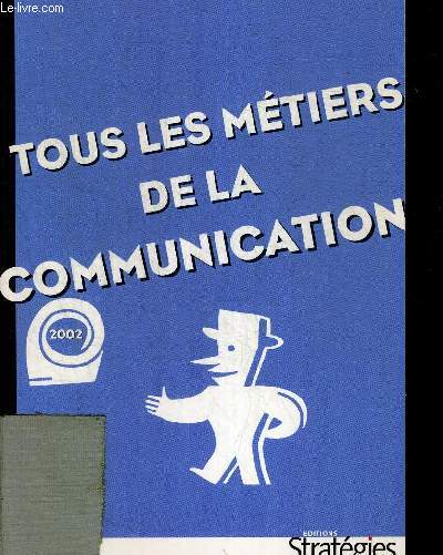 TOUS LES METIERS DE LA COMMUNICATION 2002