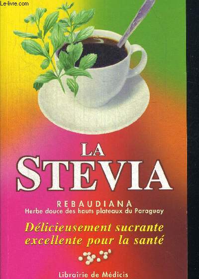 LA STEVIA. REBAUDIANA. HERBE DOUCE DES HAUTS PLATEAUX DU PARAGUAY. DELICIEUSEMENT SUCRANTE EXCELLETE POUR LA SANTE