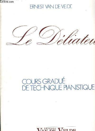 LE DELIATEUR. COURS GRADUE DE TECHNIQUE PIANISTIQUE.