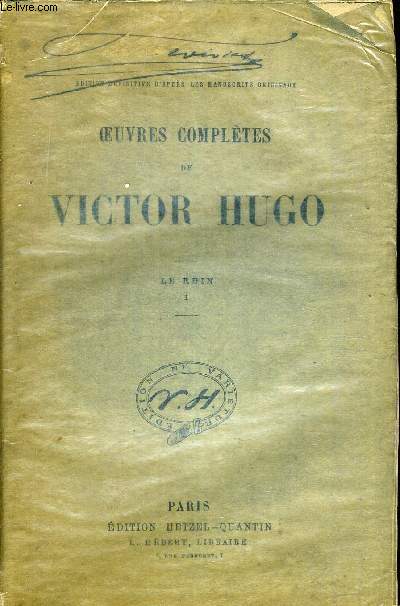 OEUVRES COMPLETES DE VICTOR HUGO. LE RHIN I. EDITION DEFINITIVE D APRES LES MANUSCRITS ORIGINAUX