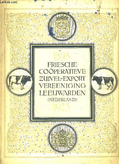 FRIESCHE COOPERATIEVE ZUIVEL-EXPORT VEREENIGING LEEUWARDEN NEDERLAND 1898 - 1923. OUVRAGE EN NEERLANDAIS