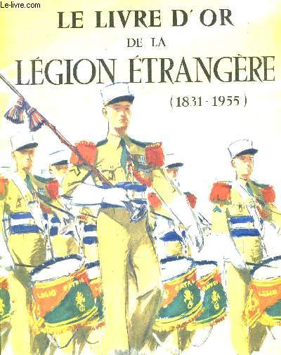 LE LIVRE D OR DE LA LEGION ETRANGERE (1831 - 1955)