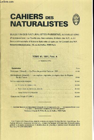 CAHIERS DES NATURALISTES. BULLETIN DES NATURALISTES PARISIENS. TOME 47. 1991 FASC.4 . DUHAMEL (GERARD) - LA FLORE DU PAVE DE PARIS EN 1990 / BOURNERIAS (MARCEL) - LES ESPECES VEGETALES PROTEGEES DANS LA REGION ILE DE FRANCE.