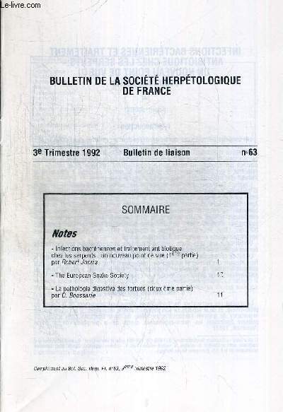 BULLETIN DE LA SOCIETE HERPETOLOGIQUE DE FRANCE N63. 3eme TRIM. 1992. INFECTIONS BACTERIENNES ET TRAITEMENT ANTIBIOTIQUE CHEZ LES SERPENTS UN NOUVEAU POINT DE VUE (1ere PARTIE) / THE EUROPEAN SNAKE SOCIETY / LA PATHOLOGIE DIGESTIVE DES TORTUES (2eme PART