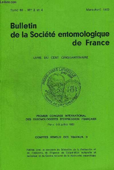 BULLETIN DE LA SOCIETE ENTOMOLOGIQUE DE FRANCE N3 ET 4. TOME 88. MARS- AVRIL 1983. PREMIER CONGRES INTERNATIONAL DES ENTOMOLOGISTES D EXPRESSION FRANCAISE PARIS 6-9 JUILLET 1982. COMPTES RENDUS DES TRAVAUX II.