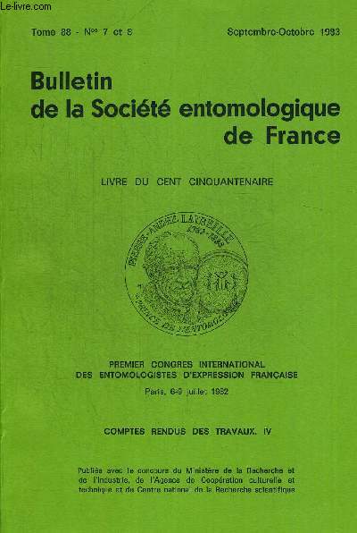 BULLETIN DE LA SOCIETE ENTOMOLOGIQUE DE FRANCE N7 ET 8. TOME 88. SEPTEMBRE - OCTOBRE 1983. PREMIER CONGRES INTERNATIONAL DES ENTOMOLOGISTES D EXPRESSION FRANCAISE PARIS 6-9 JUILLET 1982 COMPTES RENDUS DES TRAVAUX IV.