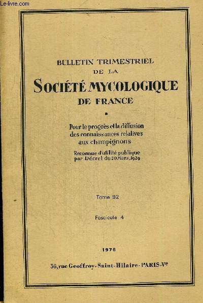 TOME 92 FASC.4. BULLETIN TRIMESTRIEL DE LA SOCIETE MYCOLOGIQUE DE FRANCE. POUR LE PROGRES ET LA DIFFUSION DES CONNAISSANCES RELATIVES AUX CHAMPIGNONS. INFECTION PAR L USTILAGO VIOLACEA ROUSSEL DE SILENE ALBA / UN MYCENECOMMUN DANS NOS REGIONS MYCENA FLOS