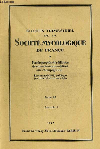 TOME 93 FASC.1. BULLETIN TRIMESTRIEL DE LA SOCIETE MYCOLOGIQUE DE FRANCE. POUR LE PROGRES ET LA DIFFUSION DES CONNAISSANCES RELATIVES AUX CHAMPIGNONS. OBSERVATION SUR LA STRUCTURE ET LE DEVELOPPEMENT DES VOILES CHEZ LES PSALLOITES A L ETAT POST PRIMORDIAL