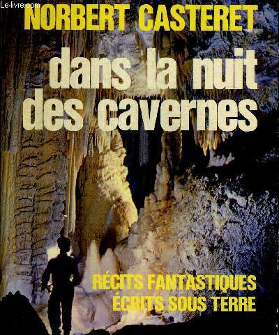 DANS LA NUIT DES CAVERNES. RECITS FANTASTIQUES ECRITS SOUS TERRE