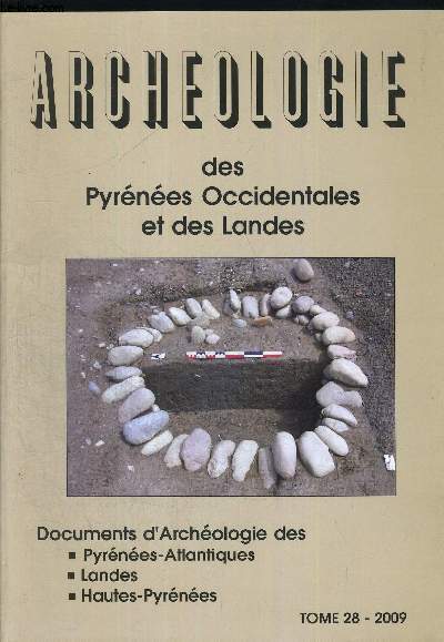 ARCHEOLOGIE DES PYRENEES OCCIDENTALES ET DES LANDES TOME 28. 2009. DOCUMENTS ARCHEOLOGIQUES DES PYRENEES ATLANTIQUES / LANDES / HAUTES PYRENEES